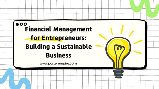 Financial Management for Entrepreneurs: Building a Sustainable Business